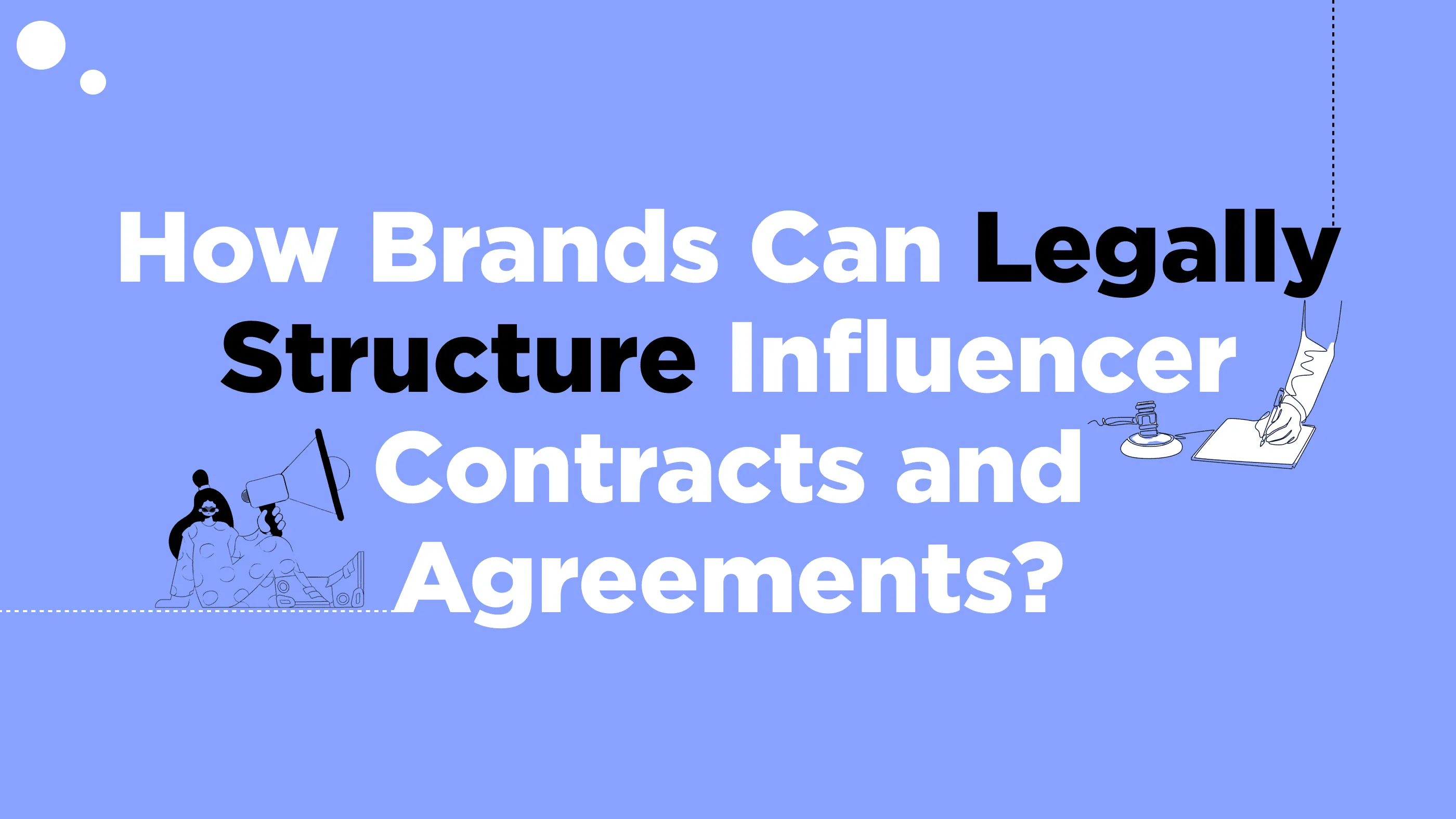 How Brands Can Legally Structure Influencer Contracts and Agreements?